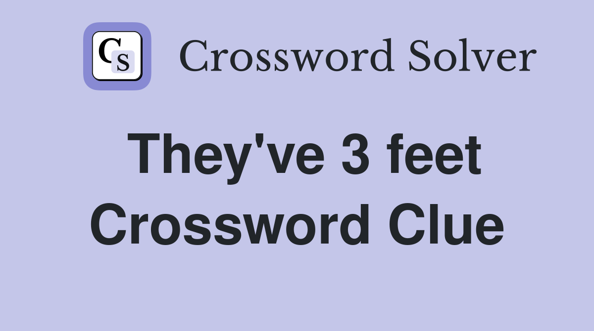 They've 3 feet - Crossword Clue Answers - Crossword Solver